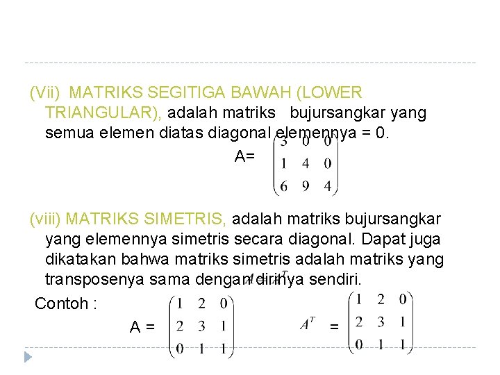 (Vii) MATRIKS SEGITIGA BAWAH (LOWER TRIANGULAR), adalah matriks bujursangkar yang semua elemen diatas diagonal