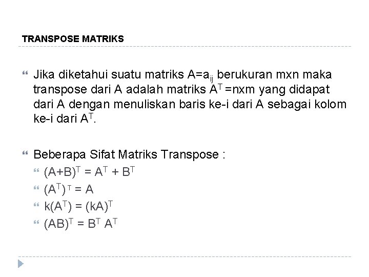 TRANSPOSE MATRIKS Jika diketahui suatu matriks A=aij berukuran mxn maka transpose dari A adalah