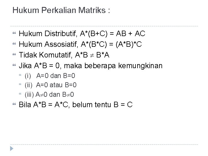 Hukum Perkalian Matriks : Hukum Distributif, A*(B+C) = AB + AC Hukum Assosiatif, A*(B*C)