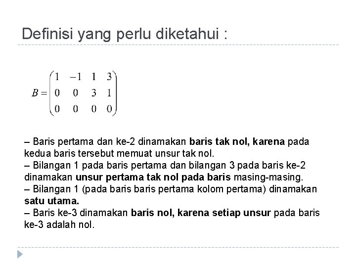 Definisi yang perlu diketahui : – Baris pertama dan ke-2 dinamakan baris tak nol,