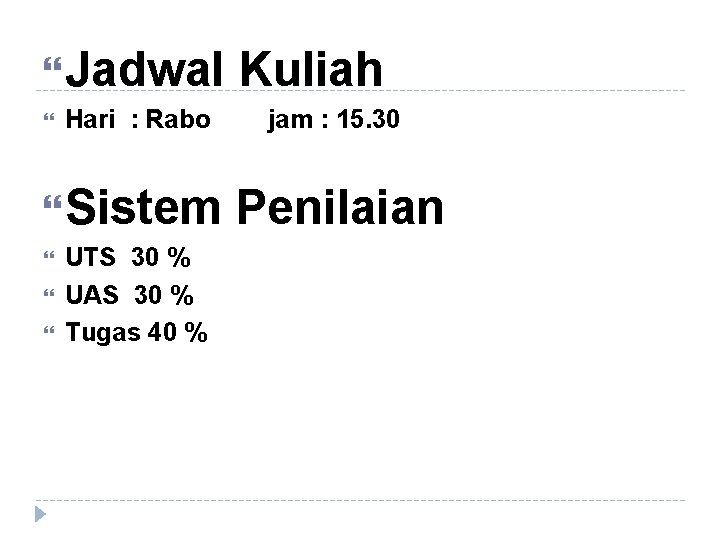  Jadwal Kuliah Hari : Rabo jam : 15. 30 Sistem Penilaian UTS 30