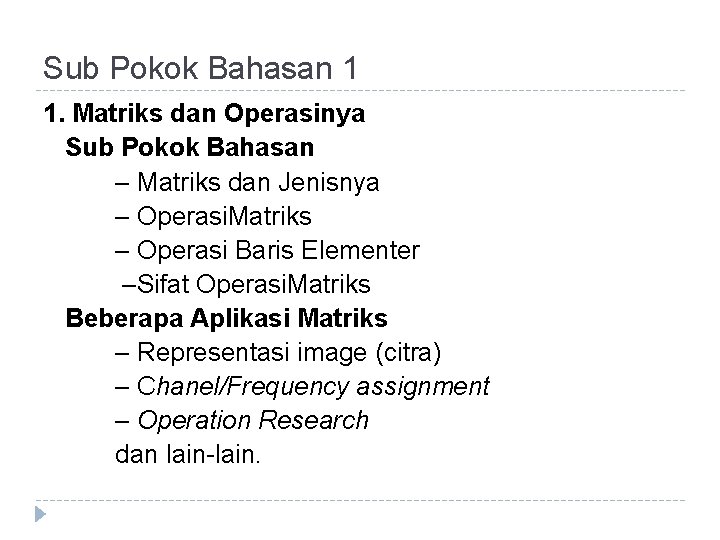 Sub Pokok Bahasan 1 1. Matriks dan Operasinya Sub Pokok Bahasan – Matriks dan