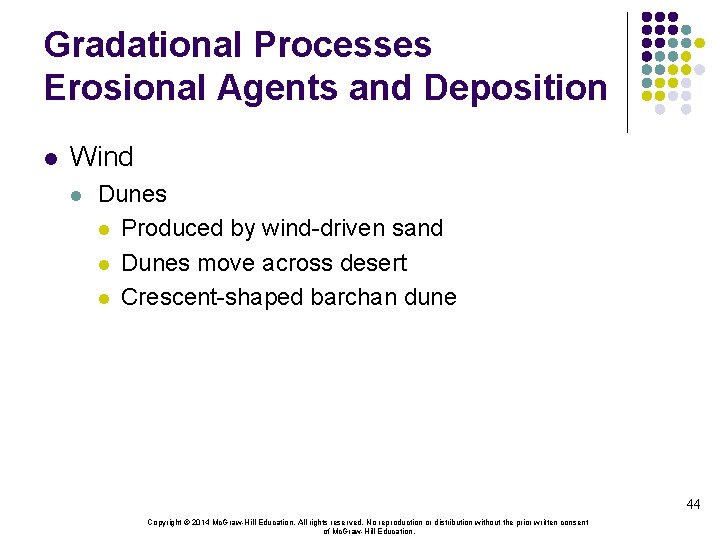 Gradational Processes Erosional Agents and Deposition l Wind l Dunes l Produced by wind-driven
