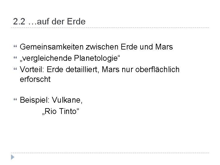 2. 2 …auf der Erde Gemeinsamkeiten zwischen Erde und Mars „vergleichende Planetologie“ Vorteil: Erde