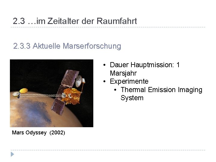 2. 3 …im Zeitalter der Raumfahrt 2. 3. 3 Aktuelle Marserforschung • Dauer Hauptmission: