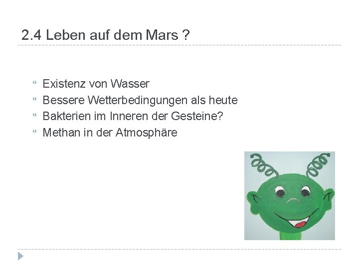 2. 4 Leben auf dem Mars ? Existenz von Wasser Bessere Wetterbedingungen als heute