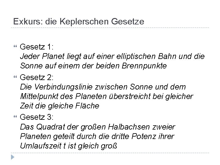 Exkurs: die Keplerschen Gesetze Gesetz 1: Jeder Planet liegt auf einer elliptischen Bahn und