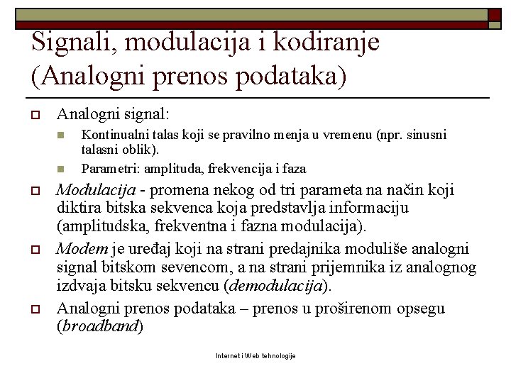 Signali, modulacija i kodiranje (Analogni prenos podataka) o Analogni signal: n n o o