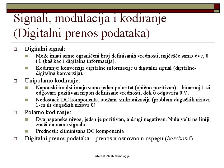 Signali, modulacija i kodiranje (Digitalni prenos podataka) o Digitalni signal: n n o Unipolarno