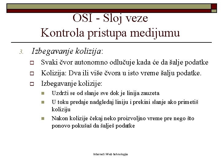 OSI - Sloj veze Kontrola pristupa medijumu 3. Izbegavanje kolizija: o o o Svaki