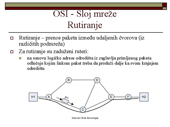 OSI - Sloj mreže Rutiranje o o Rutiranje – prenos paketa između udaljenih čvorova