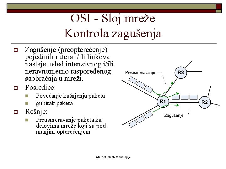 OSI - Sloj mreže Kontrola zagušenja o o Zagušenje (preopterećenje) pojedinih rutera i/ili linkova