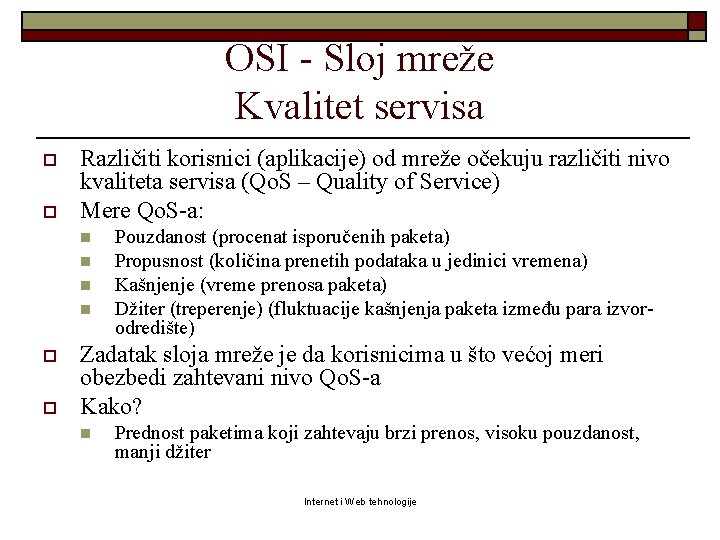 OSI - Sloj mreže Kvalitet servisa o o Različiti korisnici (aplikacije) od mreže očekuju