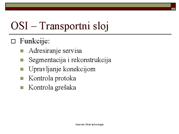 OSI – Transportni sloj o Funkcije: n n n Adresiranje servisa Segmentacija i rekonstrukcija