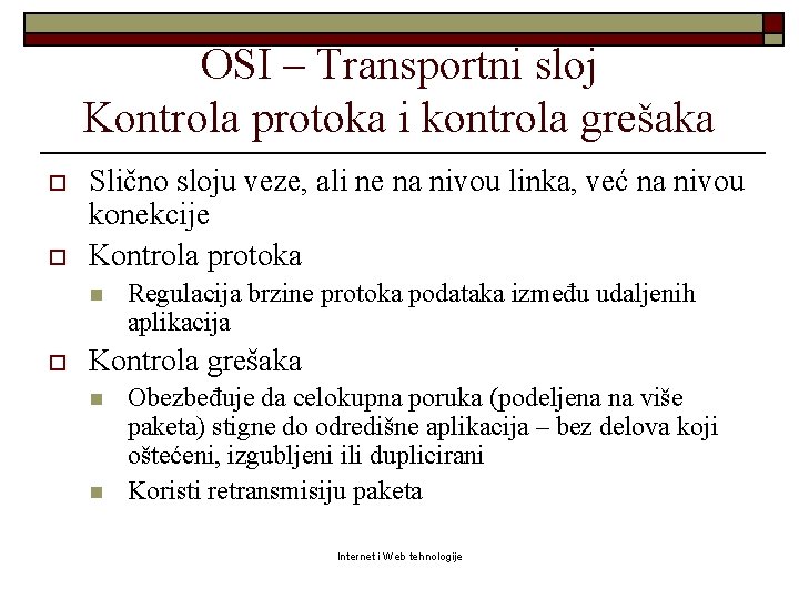 OSI – Transportni sloj Kontrola protoka i kontrola grešaka o o Slično sloju veze,