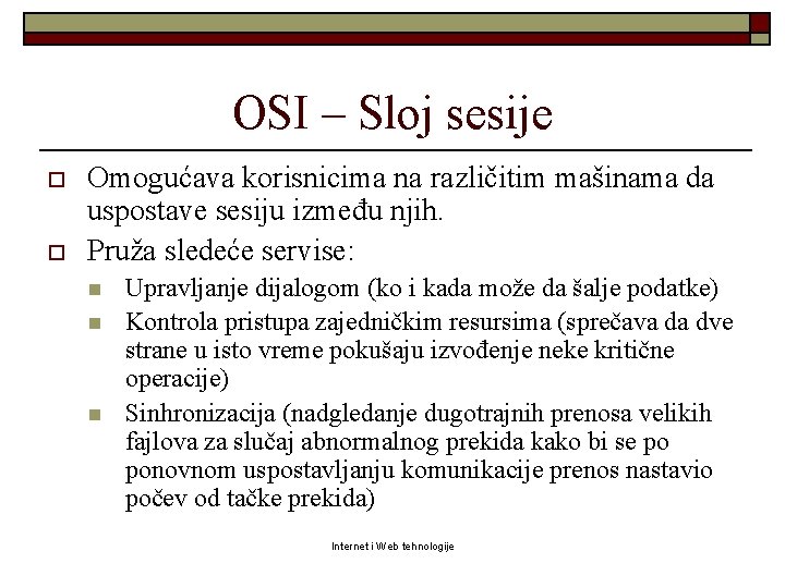 OSI – Sloj sesije o o Omogućava korisnicima na različitim mašinama da uspostave sesiju