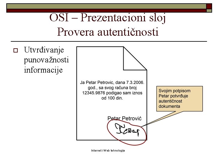 OSI – Prezentacioni sloj Provera autentičnosti o Utvrđivanje punovažnosti informacije Internet i Web tehnologije