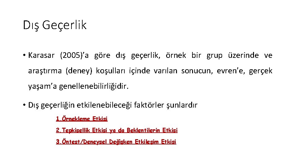 Dış Geçerlik • Karasar (2005)’a göre dış geçerlik, örnek bir grup üzerinde ve araştırma