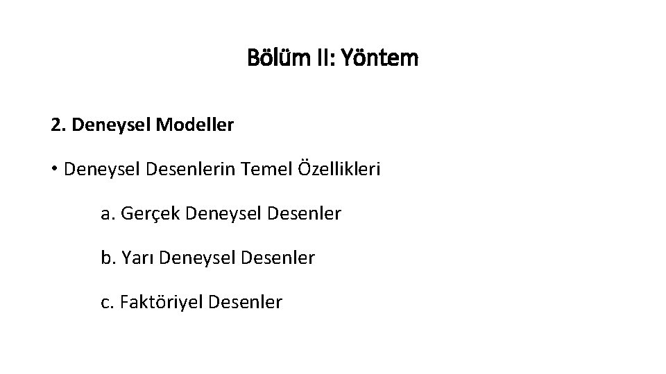 Bölüm II: Yöntem 2. Deneysel Modeller • Deneysel Desenlerin Temel Özellikleri a. Gerçek Deneysel