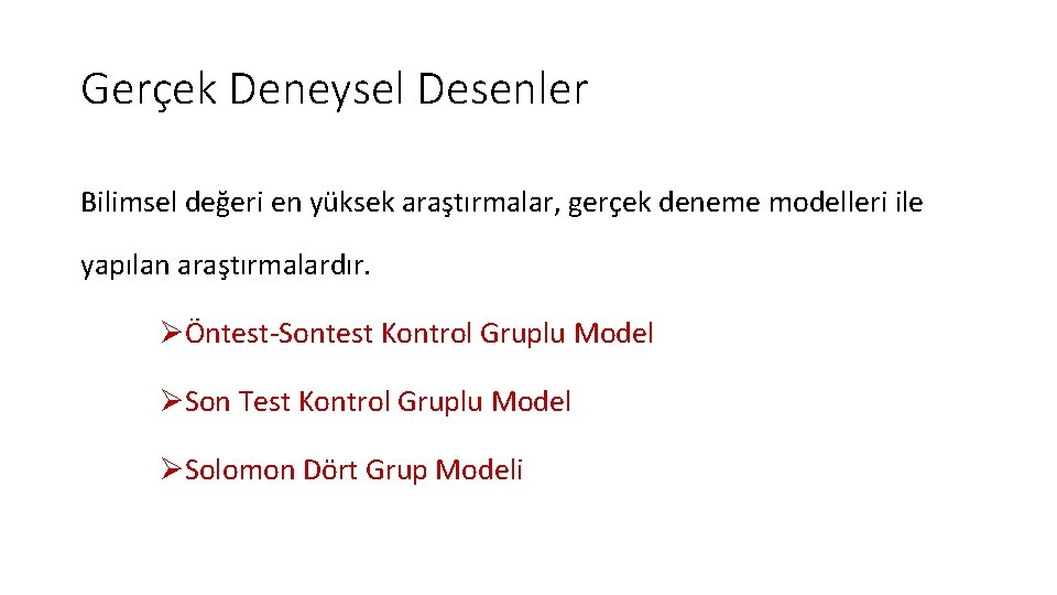 Gerçek Deneysel Desenler Bilimsel değeri en yüksek araştırmalar, gerçek deneme modelleri ile yapılan araştırmalardır.