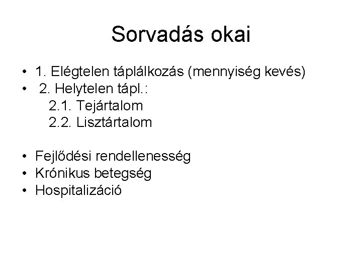 Sorvadás okai • 1. Elégtelen táplálkozás (mennyiség kevés) • 2. Helytelen tápl. : 2.