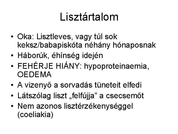 Lisztártalom • Oka: Lisztleves, vagy túl sok keksz/babapiskóta néhány hónaposnak • Háborúk, éhínség idején