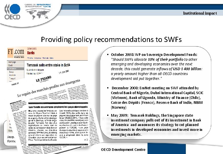 Institutional impact Providing policy recommendations to SWFs § October 2008: WP on Sovereign Development