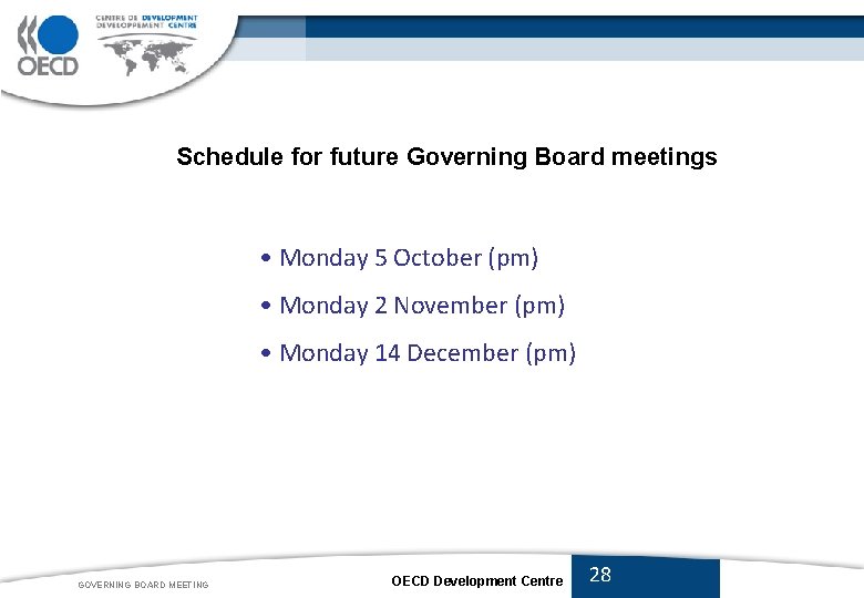 Schedule for future Governing Board meetings • Monday 5 October (pm) • Monday 2