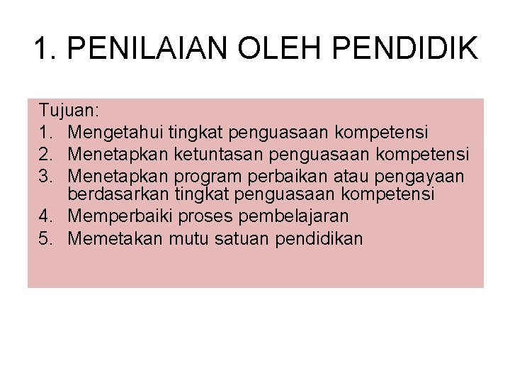 1. PENILAIAN OLEH PENDIDIK Tujuan: 1. Mengetahui tingkat penguasaan kompetensi 2. Menetapkan ketuntasan penguasaan