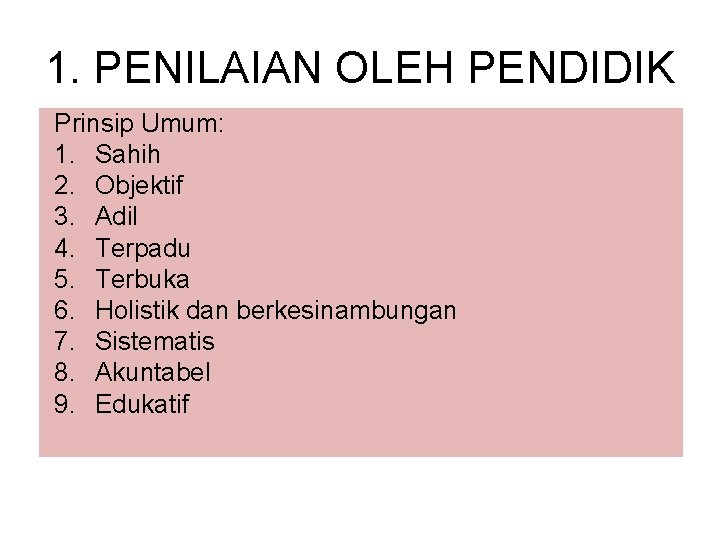 1. PENILAIAN OLEH PENDIDIK Prinsip Umum: 1. Sahih 2. Objektif 3. Adil 4. Terpadu