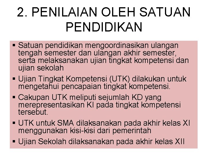 2. PENILAIAN OLEH SATUAN PENDIDIKAN § Satuan pendidikan mengoordinasikan ulangan tengah semester dan ulangan