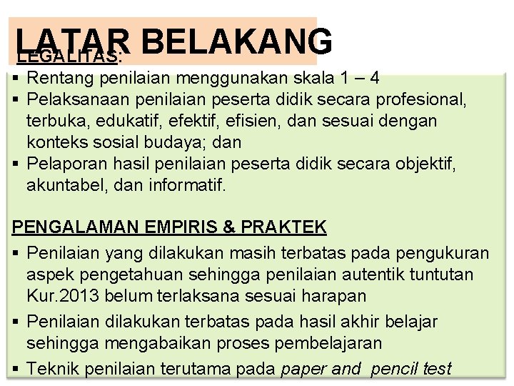 LATAR LEGALITAS: BELAKANG § Rentang penilaian menggunakan skala 1 – 4 § Pelaksanaan penilaian