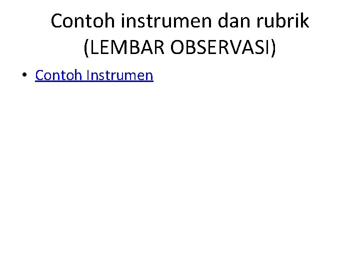 Contoh instrumen dan rubrik (LEMBAR OBSERVASI) • Contoh Instrumen 