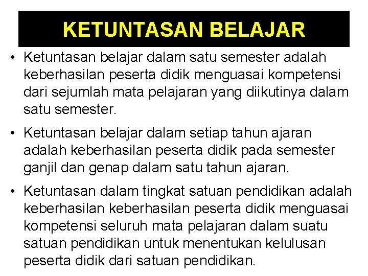 KETUNTASAN BELAJAR • Ketuntasan belajar dalam satu semester adalah keberhasilan peserta didik menguasai kompetensi