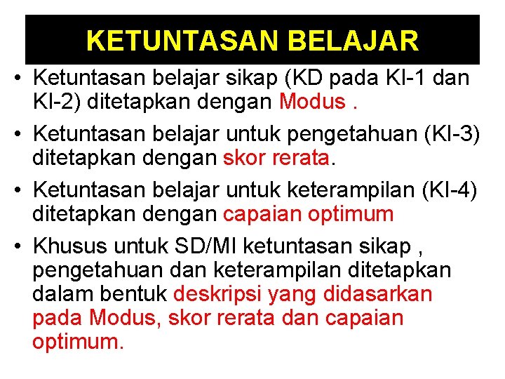 KETUNTASAN BELAJAR • Ketuntasan belajar sikap (KD pada KI-1 dan KI-2) ditetapkan dengan Modus.