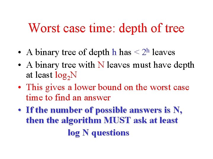 Worst case time: depth of tree • A binary tree of depth h has