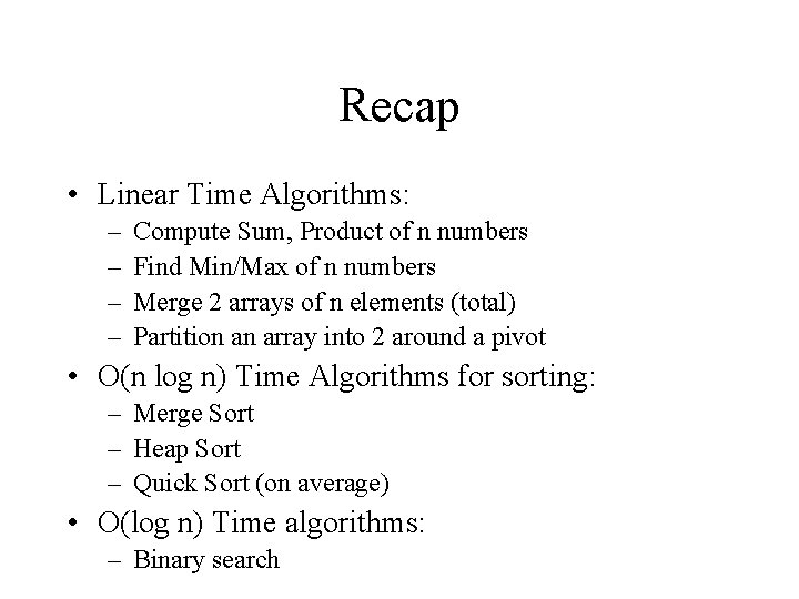 Recap • Linear Time Algorithms: – – Compute Sum, Product of n numbers Find