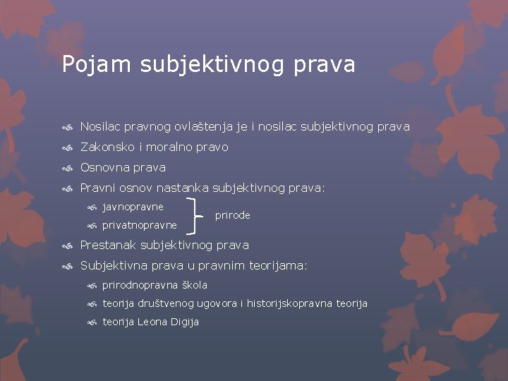 Pojam subjektivnog prava Nosilac pravnog ovlaštenja je i nosilac subjektivnog prava Zakonsko i moralno