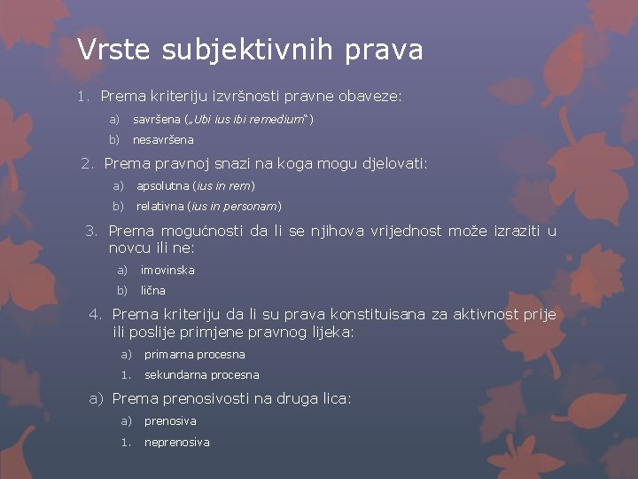 Vrste subjektivnih prava 1. Prema kriteriju izvršnosti pravne obaveze: a) savršena („Ubi ius ibi