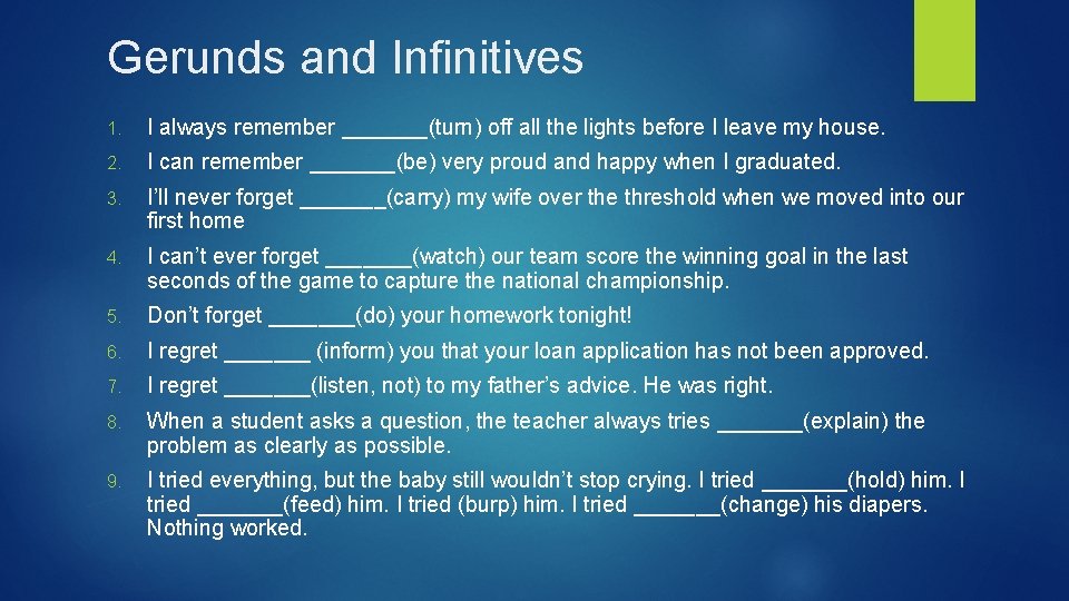 Gerunds and Infinitives 1. I always remember _______(turn) off all the lights before I