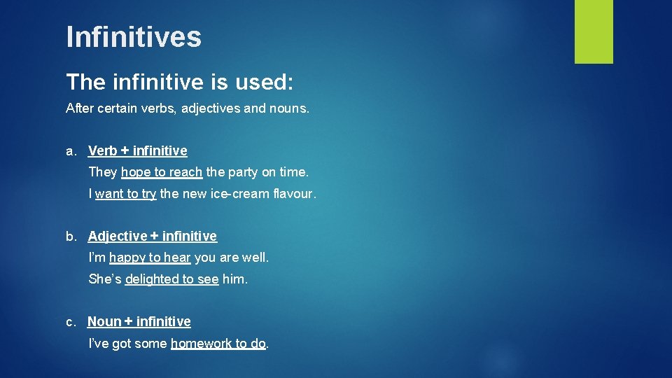 Infinitives The infinitive is used: After certain verbs, adjectives and nouns. a. Verb +