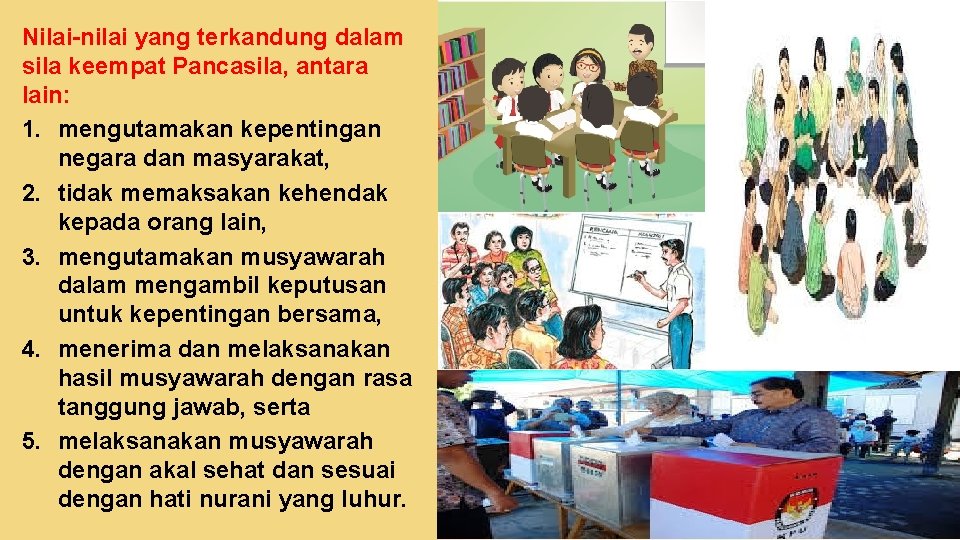 Nilai-nilai yang terkandung dalam sila keempat Pancasila, antara lain: 1. mengutamakan kepentingan negara dan