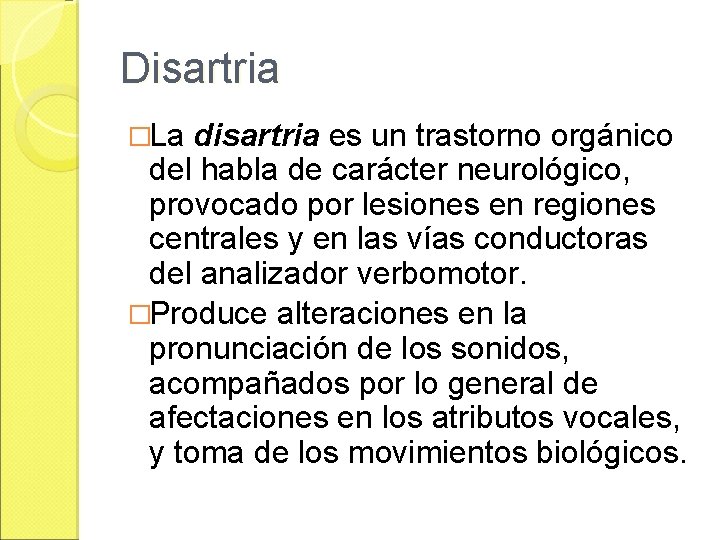 Disartria �La disartria es un trastorno orgánico del habla de carácter neurológico, provocado por