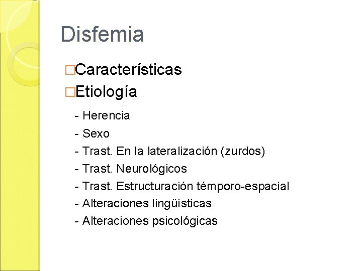 Disfemia �Características �Etiología - Herencia - Sexo - Trast. En la lateralización (zurdos) -