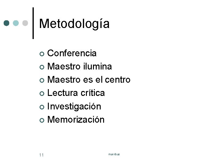 Metodología Conferencia ¢ Maestro ilumina ¢ Maestro es el centro ¢ Lectura crítica ¢