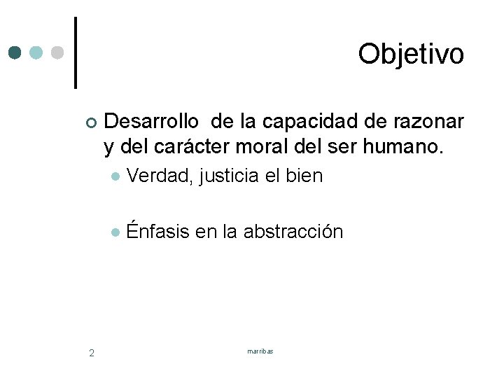 Objetivo ¢ 2 Desarrollo de la capacidad de razonar y del carácter moral del