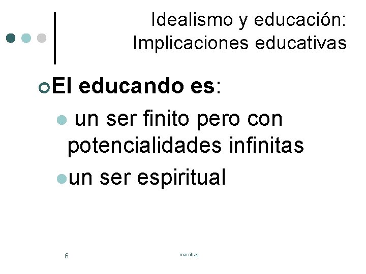 Idealismo y educación: Implicaciones educativas ¢El educando es: l un ser finito pero con