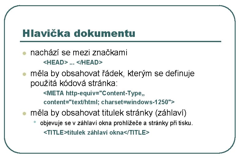 Hlavička dokumentu l nachází se mezi značkami <HEAD>. . . </HEAD> l měla by