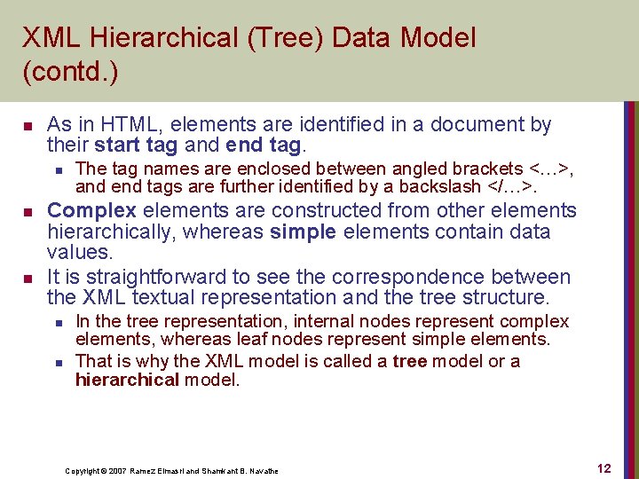 XML Hierarchical (Tree) Data Model (contd. ) n As in HTML, elements are identified