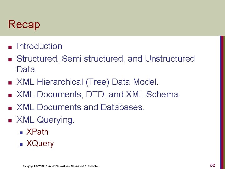 Recap n n n Introduction Structured, Semi structured, and Unstructured Data. XML Hierarchical (Tree)